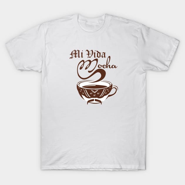 Mi Vida Mocha T-Shirt by Huemanitee